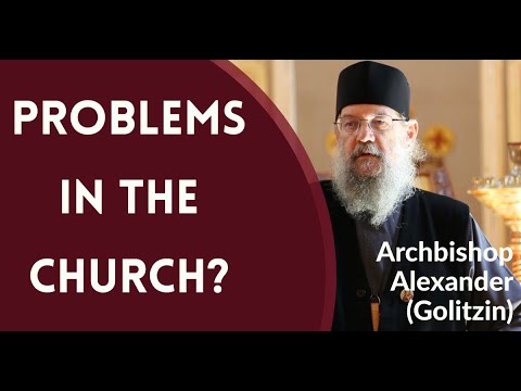 Problems in the Orthodox Church? - Archbishop Alexander (Golitzin)