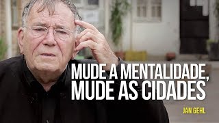 Mude a mentalidade, mude as cidades