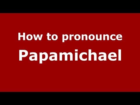 How to Pronounce Papamichael - PronounceNames.com
