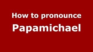 How to pronounce Papamichael