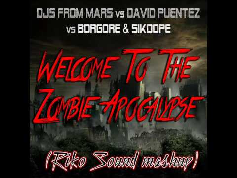 Djs From Mars,David Puentez,Borgore & Sikdope - Welcome To The Zombie Apocalypse (Riko Sound Mashup)