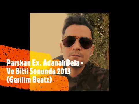 Parskan Ex. Adanalı Bela - Ve Bitti Sonunda 2o13 (Gerilim Beatz)