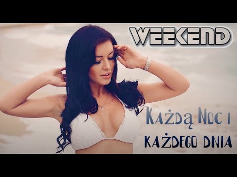 WEEKEND - Każdą noc i każdego dnia - Official Video (2015 )