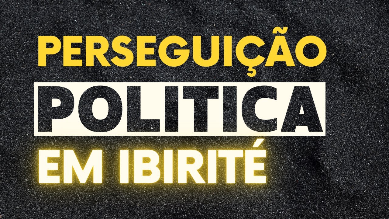 PERSEGUIÇÃO POLÍTICA EM IBIRITÉ/MG