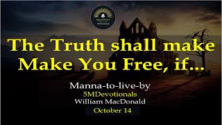 Oct 14 | The Truth shall make you free, if...? | 5MDevotionals | Manna-to-live-by| William MacDonald