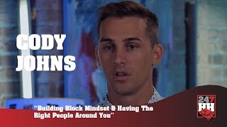 Cody Johns  - Building Block Mindset &amp; Having The Right People Around You (247HH Exclusive)