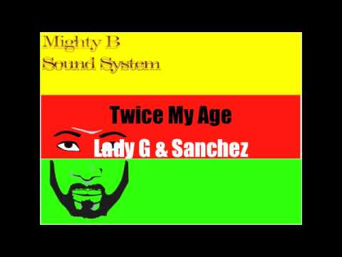 Lady G & Sanchez Twice My Age