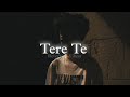 Tere Te (Slowed + Reverb) | AP Dhillon, Gurinder Gill