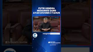 Air Mata Putri Hendra Kurniawan Tumpah setelah Mendengar sang Ayah Divonis 3 Tahun oleh Hakim