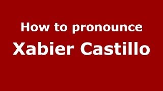 How to pronounce Xabier Castillo
