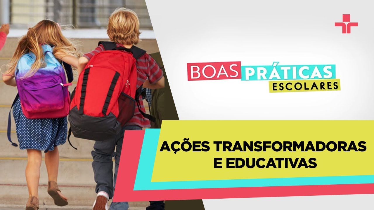 Boas Práticas Escolares | Ações transformadoras e educativas | 19/02/2023