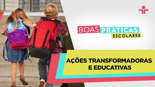 Boas Práticas Escolares | Ações transformadoras e educativas | 19/02/2023