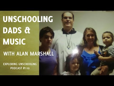 Unschooling Dads & Music with Alan Marshall, Episode 110
