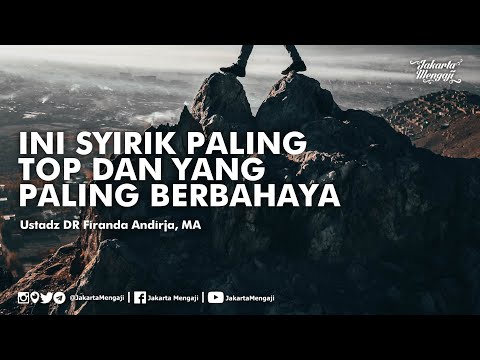 Ini Syirik Paling Top dan Sangat Berbahaya - Ustadz DR Firanda Andirja, MA