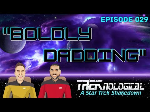 Boldly Dadding Ep 29 #TREKnological