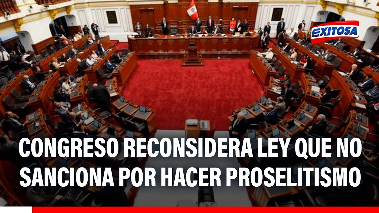 🔴🔵  Congreso: Presentan reconsideración a ley que propone no sancionar por "hacer proselitismo"