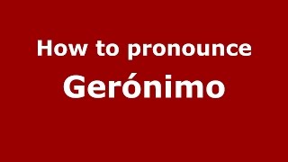 How to pronounce Gerónimo