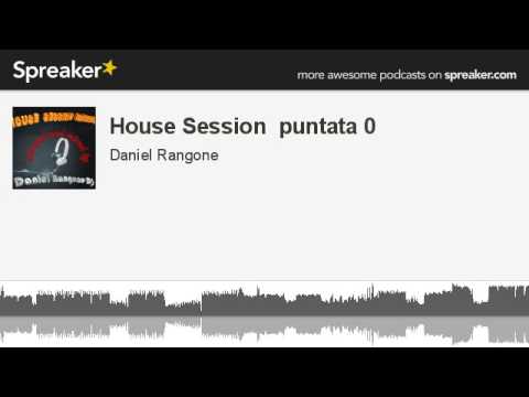 House Session  puntata 0 (parte 1 di 4, creato con Spreaker)