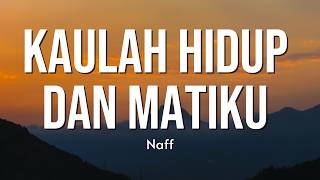 Download lagu Kaulah Hidup Dan Matiku - NaFF ( Lirik ) mp3 Download lagu Kaulah Hidup Dan Matiku - NaFF ( Lirik ) mp3