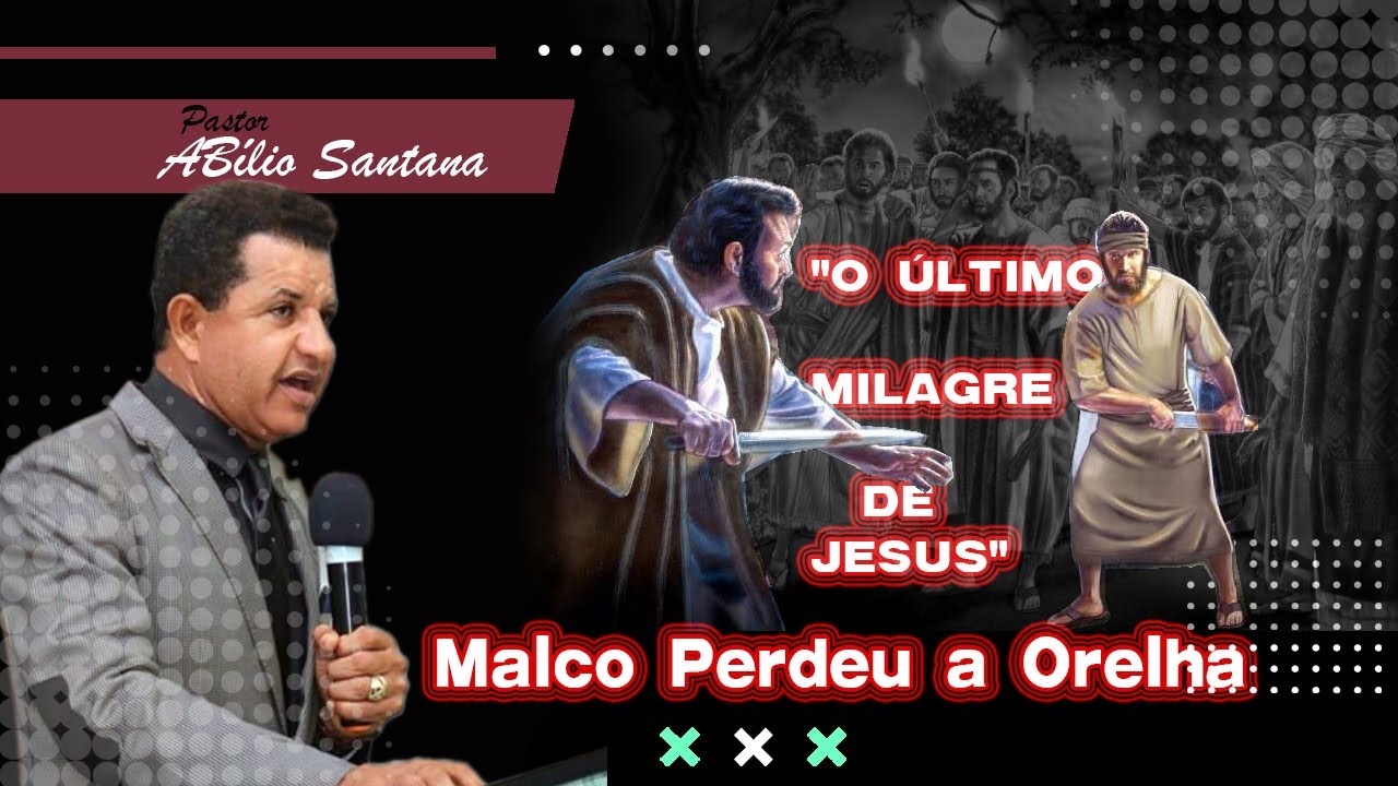 Pr Abilio Santana Malco Perdeu a Orelha "O ÚLTIMO MILAGRE DE JESUS"