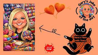 Have a Yarn with Tracy & Gary's Joke of the Day