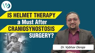 Is Helmet Therapy required after all Craniosynostosis surgery? - Dr. Vybhav Deraje | Aesthetica Veda