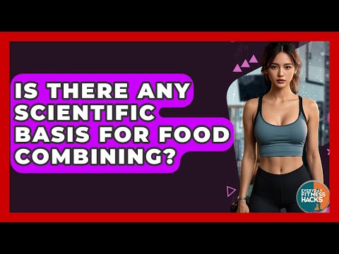 Is There Any Scientific Basis For Food Combining? - Everyday Fitness Hacks