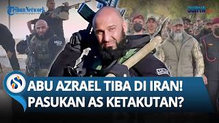 SOSOK 'MALAIKAT MAUT' Abu Azrael Tiba di Iran! Komandan Irak Paling Ditakuti Pasukan Khusus AS