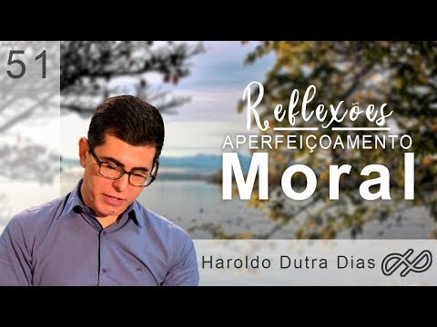 REFLEXÕES com Haroldo 051 - Aperfeiçoamento moral.