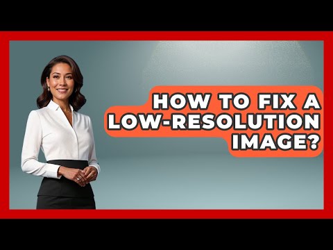 How To Fix A Low-Resolution Image? - Graphic Design Nerd