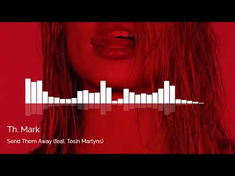 Th. Mark - Send Them Away (feat  Tosin Martyns)