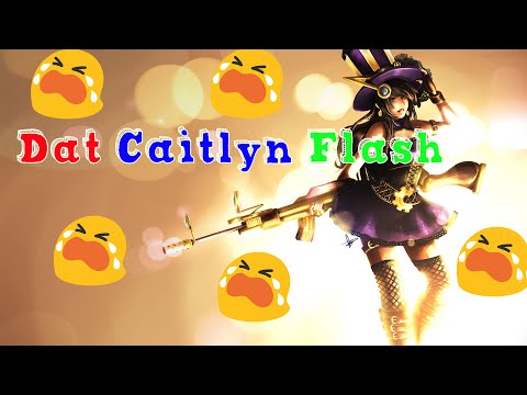 DAT CAITLYN FLASH -League of Legends
