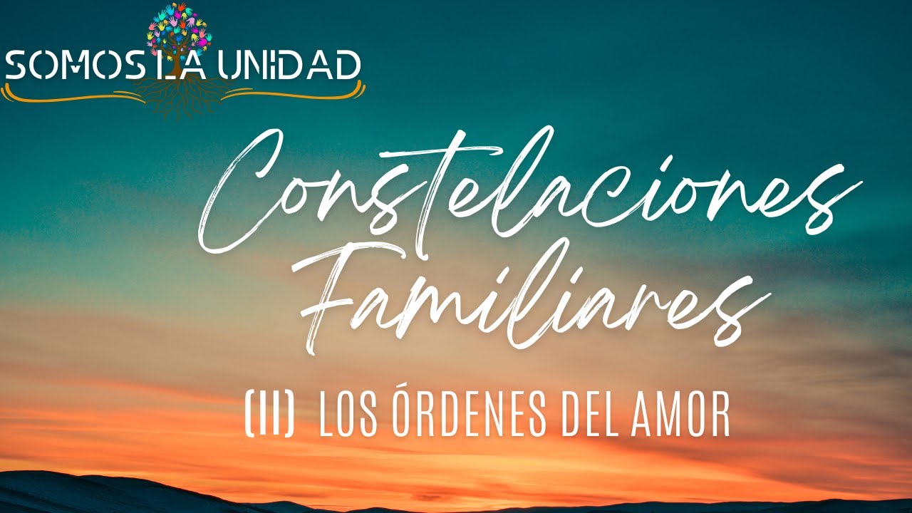 Constelaciones Familiares [II] - Los Órdenes del Amor