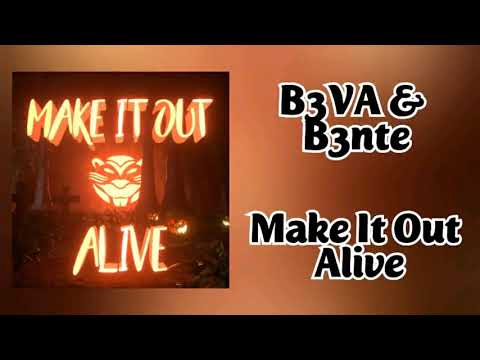 B3VA & B3nte - Make It Out Alive