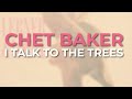 Chet Baker - I Talk To The Trees (Official Audio)