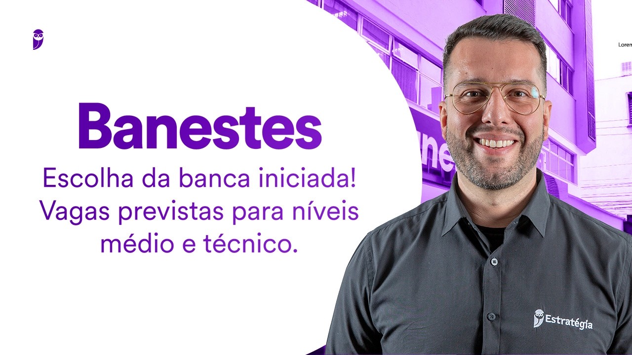Concurso Banestes: escolha da banca iniciada! Vagas previstas para níveis médio e técnico.