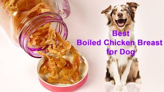 5 best boiled chicken breast good for dogs to feed every day?