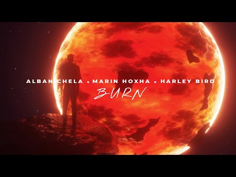 Alban Chela, Marin Hoxha & Harley Bird - Burn (Official Lyric Video)