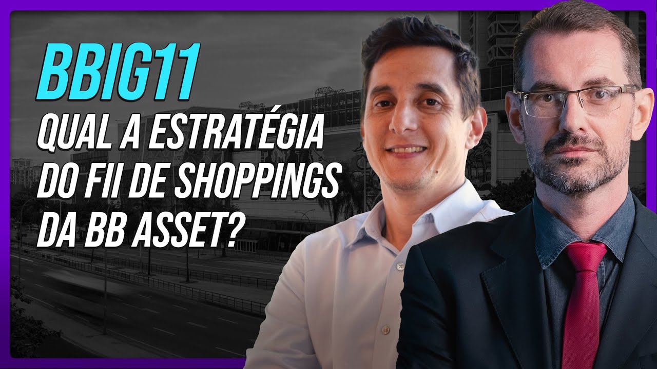 BBIG11: Gestor da BB Asset explica estratégia do fundo e dinâmica com Iguatemi | professor Baroni