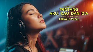 Download lagu DJ TENTANG AKU KAU DAN DIA (DJ Slow Jedag-Jedug) | ATHAZIO MUSIC mp3