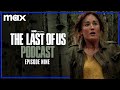 Episode 9 - "Look For The Light" | The Last of Us Podcast | Max