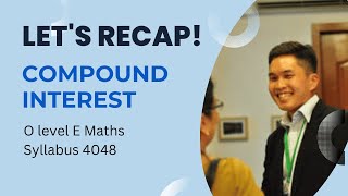 Compound and Simple Interest Quick Recap - Singapore O Levels E Maths 4048