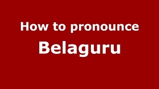 How to pronounce Belaguru