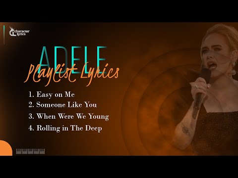 Adele Playlist Lyrics, Easy on Me, Someone Like You, When Were We Young, Rolling in The Deep