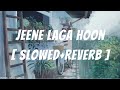 Jeene Laga Hoon Slowed Reverb Atif Aslam Shreya Ghoshal Last Night Vibes