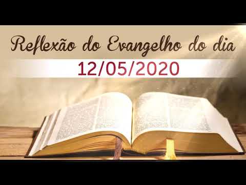 Reflexão do evangelho do dia 12/05/2020