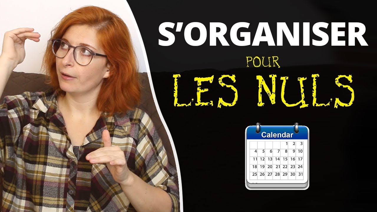 Comment/Pourquoi organiser sa vie ?