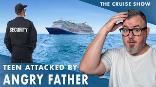 Father Attacks Teen on Cruise