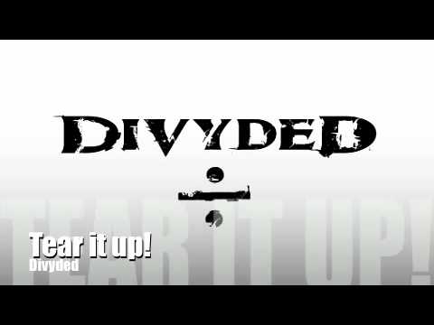Divyded-Tear it up!