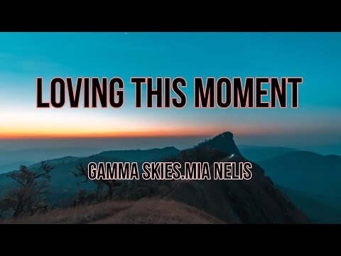 Loving this Moment - Gamma Skies, Mia Niles - (Lyrics Video) Happy to be with you at this moment